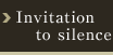Invitation to silence